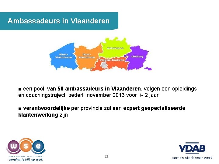 Ambassadeurs in Vlaanderen ■ een pool van 50 ambassadeurs in Vlaanderen, volgen een opleidings-