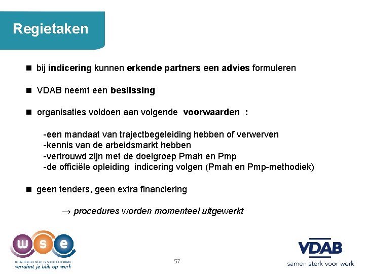 Regietaken bij indicering kunnen erkende partners een advies formuleren VDAB neemt een beslissing organisaties