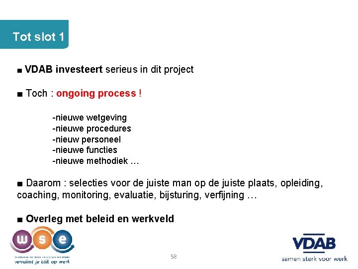 Tot slot 1 ■ VDAB investeert serieus in dit project ■ Toch : ongoing