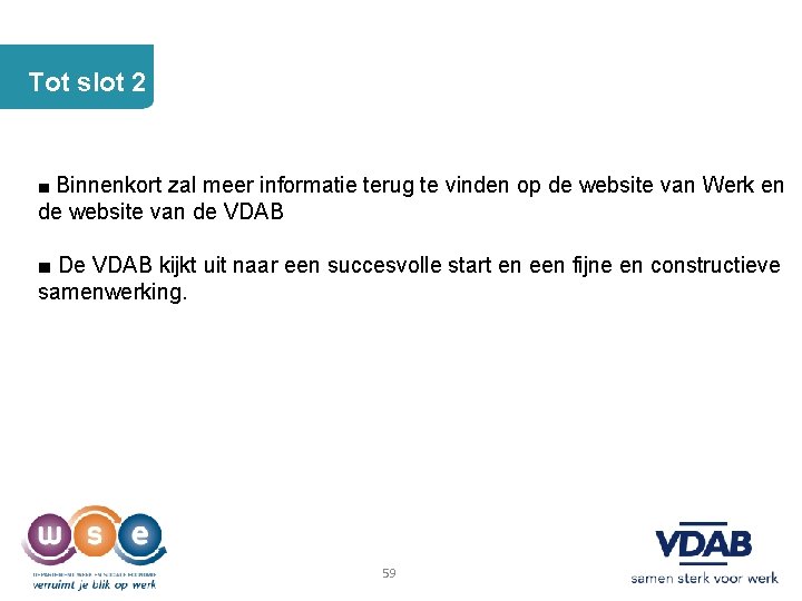 Tot slot 2 ■ Binnenkort zal meer informatie terug te vinden op de website