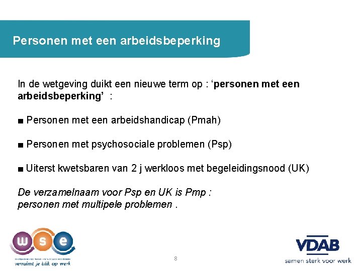 Personen met een arbeidsbeperking In de wetgeving duikt een nieuwe term op : ‘personen