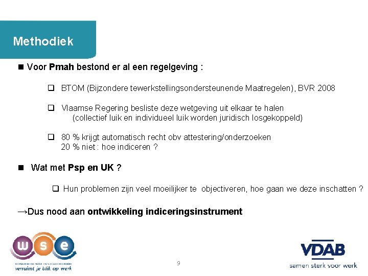 Methodiek Voor Pmah bestond er al een regelgeving : q BTOM (Bijzondere tewerkstellingsondersteunende Maatregelen),