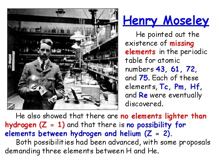 Henry Moseley He pointed out the existence of missing elements in the periodic table