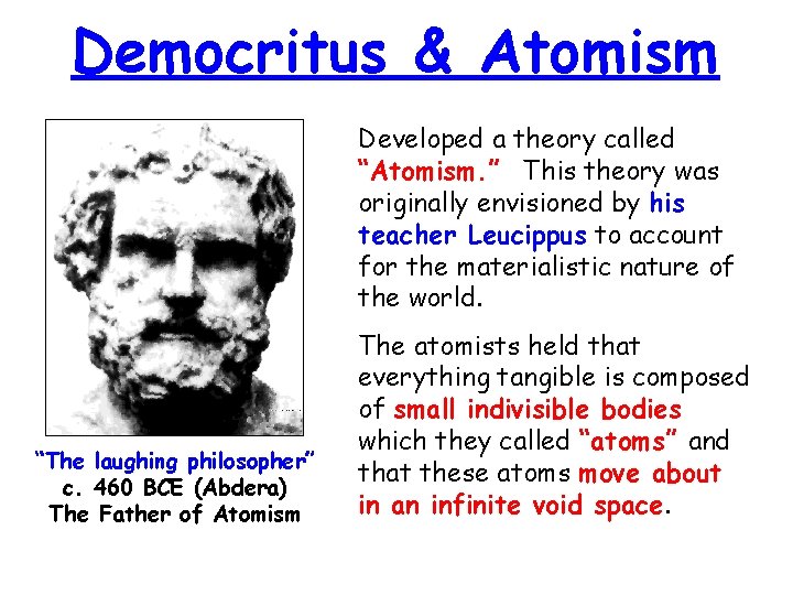 Democritus & Atomism Developed a theory called “Atomism. ” This theory was originally envisioned
