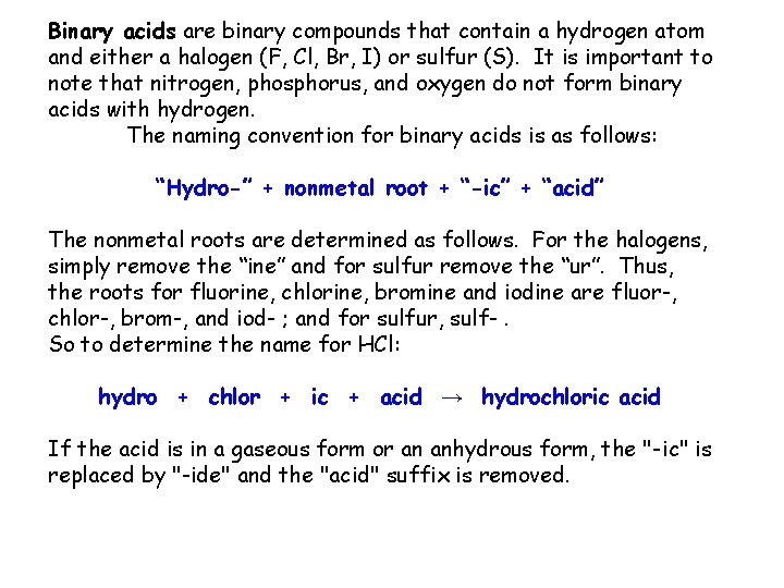 Binary acids are binary compounds that contain a hydrogen atom and either a halogen