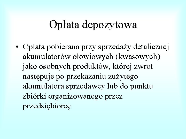 Opłata depozytowa • Opłata pobierana przy sprzedaży detalicznej akumulatorów ołowiowych (kwasowych) jako osobnych produktów,