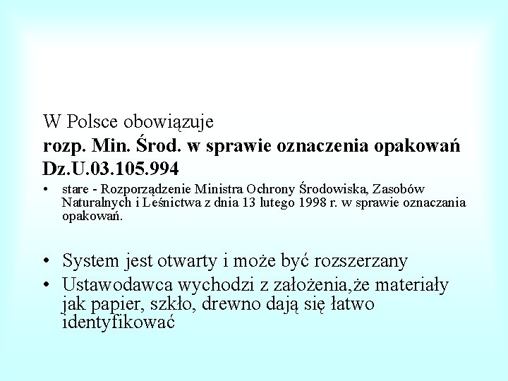 W Polsce obowiązuje rozp. Min. Środ. w sprawie oznaczenia opakowań Dz. U. 03. 105.