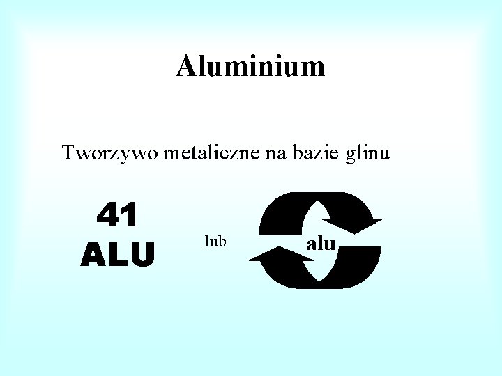 Aluminium Tworzywo metaliczne na bazie glinu 41 ALU lub alu 