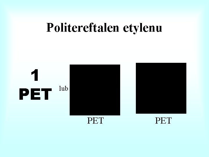 Politereftalen etylenu 1 PET 1 lub PET 1 PET 