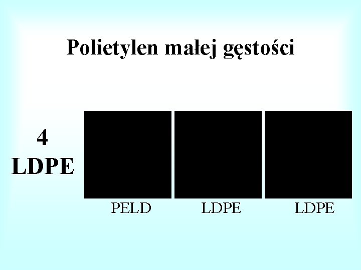 Polietylen małej gęstości 4 LDPE 4 PELD LDPE 