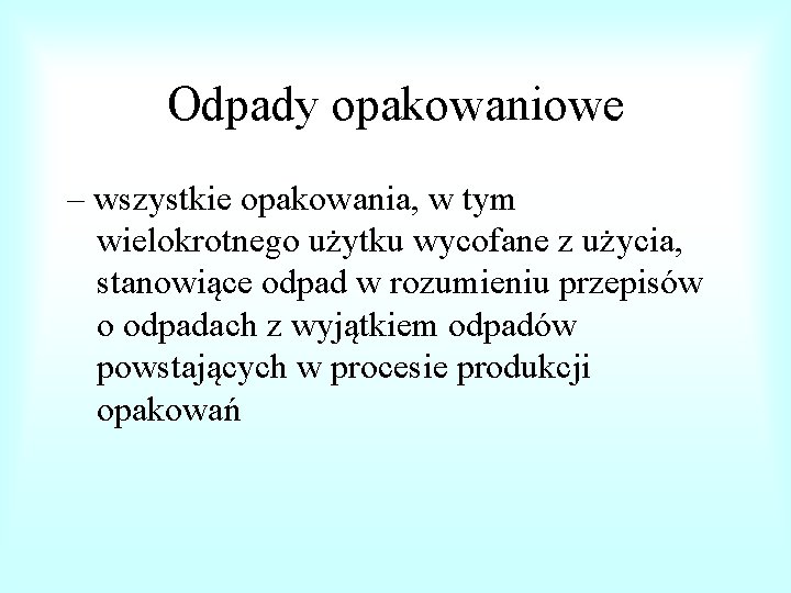 Odpady opakowaniowe – wszystkie opakowania, w tym wielokrotnego użytku wycofane z użycia, stanowiące odpad