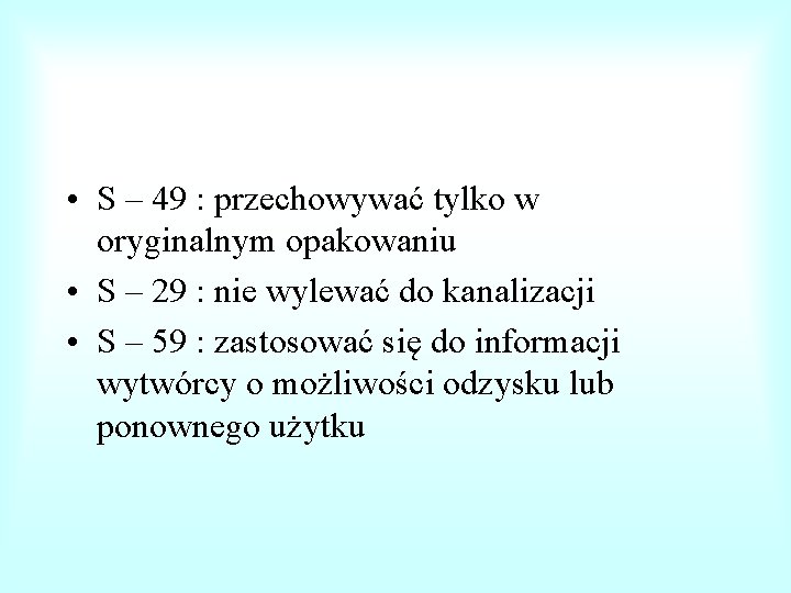  • S – 49 : przechowywać tylko w oryginalnym opakowaniu • S –