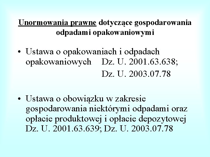 Unormowania prawne dotyczące gospodarowania odpadami opakowaniowymi • Ustawa o opakowaniach i odpadach opakowaniowych Dz.