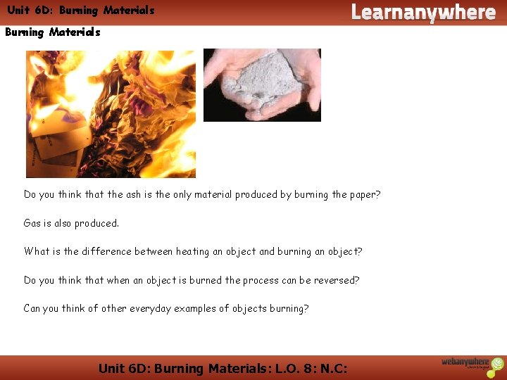 Unit 6 D: Burning Materials Do you think that the ash is the only