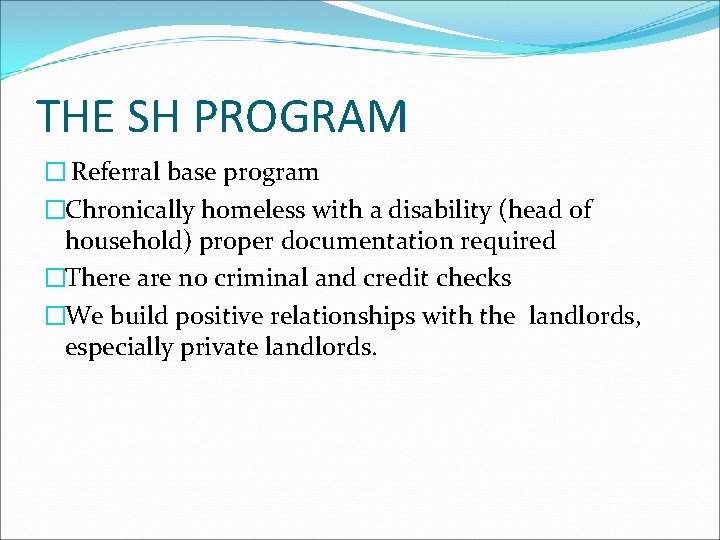 THE SH PROGRAM � Referral base program �Chronically homeless with a disability (head of