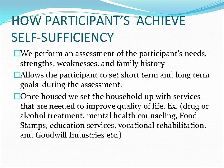 HOW PARTICIPANT’S ACHIEVE SELF-SUFFICIENCY �We perform an assessment of the participant’s needs, strengths, weaknesses,