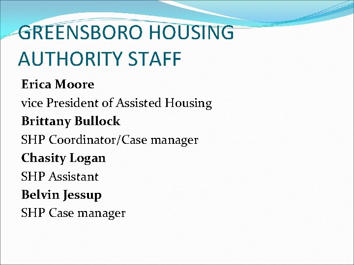 GREENSBORO HOUSING AUTHORITY STAFF Erica Moore vice President of Assisted Housing Brittany Bullock SHP