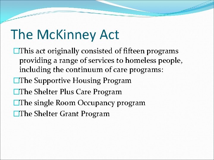 The Mc. Kinney Act �This act originally consisted of fifteen programs providing a range