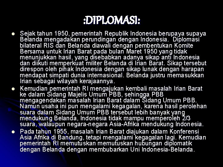 : DIPLOMASI: l l l Sejak tahun 1950, pemerintah Republik Indonesia berupaya supaya Belanda
