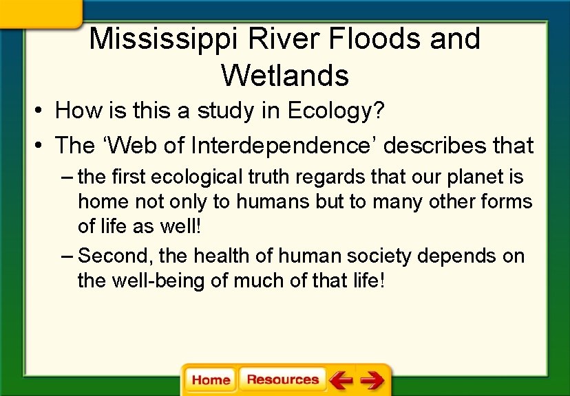 Mississippi River Floods and Wetlands • How is this a study in Ecology? •