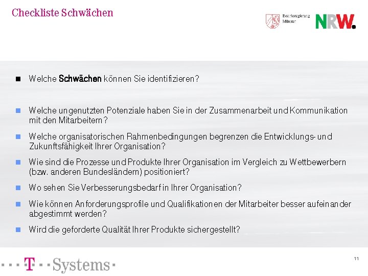 Checkliste Schwächen n Welche Schwächen können Sie identifizieren? n Welche ungenutzten Potenziale haben Sie