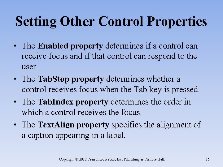 Setting Other Control Properties • The Enabled property determines if a control can receive