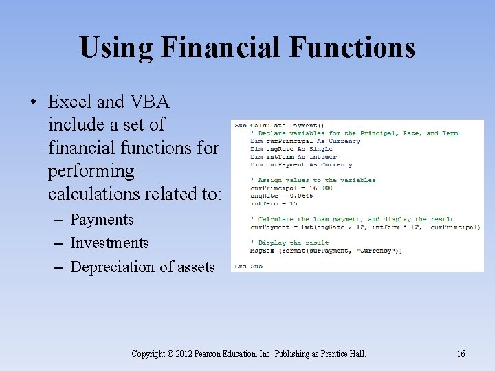 Using Financial Functions • Excel and VBA include a set of financial functions for