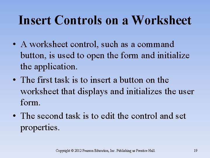 Insert Controls on a Worksheet • A worksheet control, such as a command button,