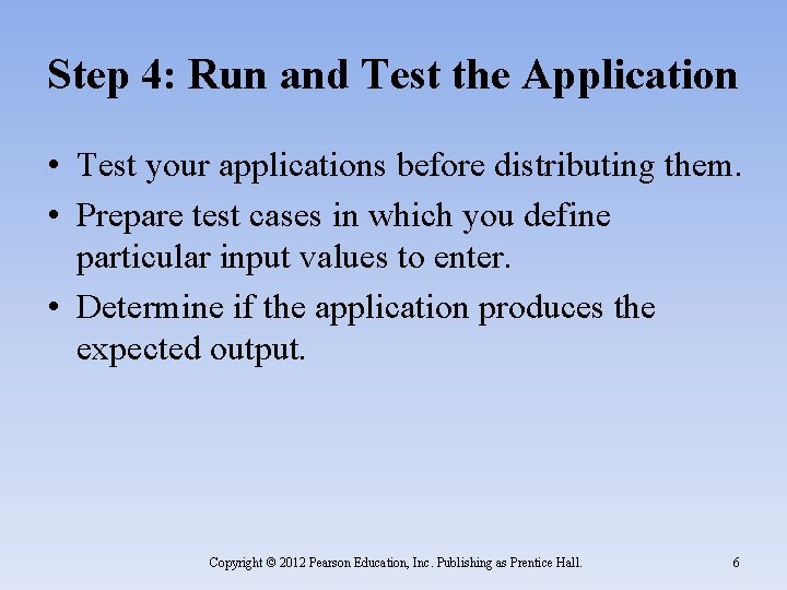 Step 4: Run and Test the Application • Test your applications before distributing them.