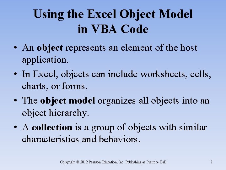 Using the Excel Object Model in VBA Code • An object represents an element