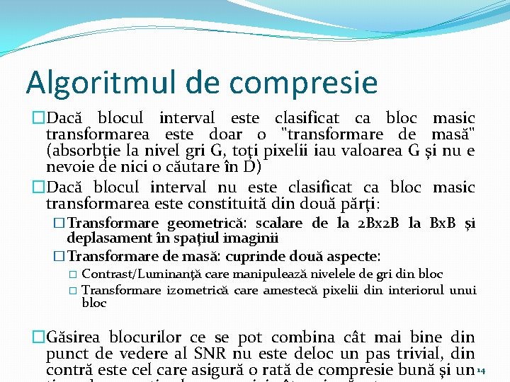 Algoritmul de compresie �Dacă blocul interval este clasificat ca bloc masic transformarea este doar