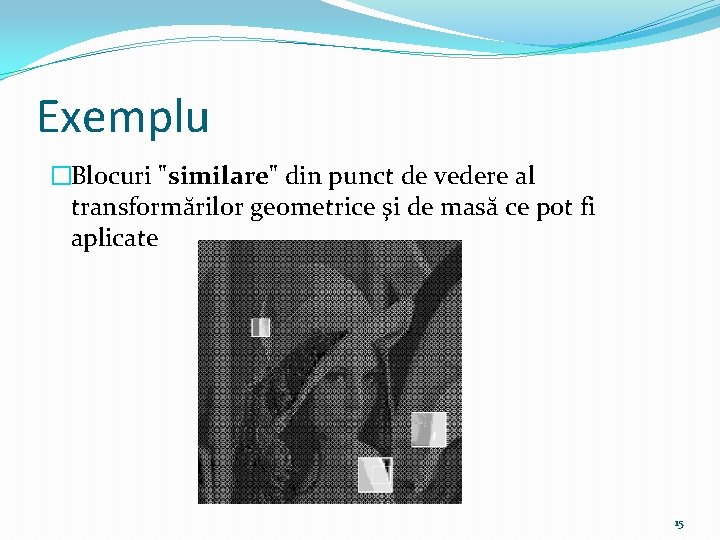 Exemplu �Blocuri "similare" din punct de vedere al transformărilor geometrice şi de masă ce