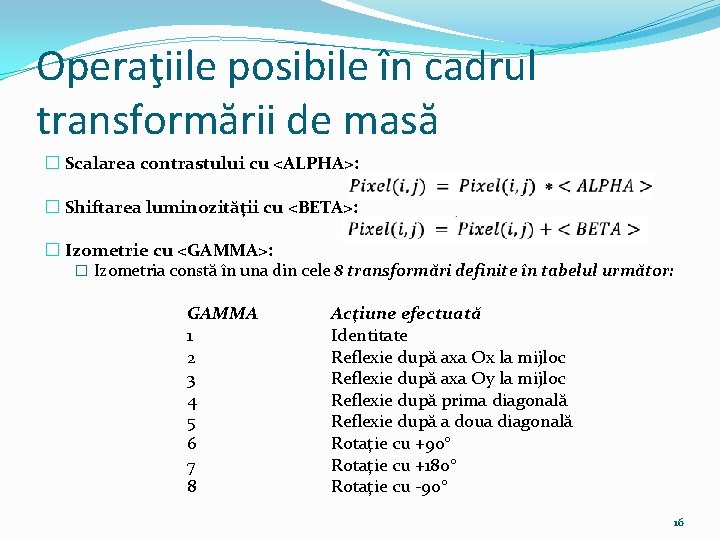 Operaţiile posibile în cadrul transformării de masă � Scalarea contrastului cu <ALPHA>: � Shiftarea