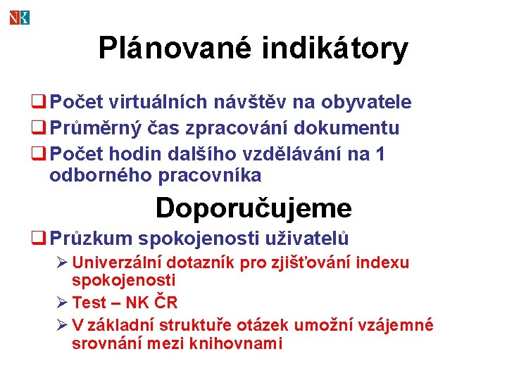 Plánované indikátory q Počet virtuálních návštěv na obyvatele q Průměrný čas zpracování dokumentu q