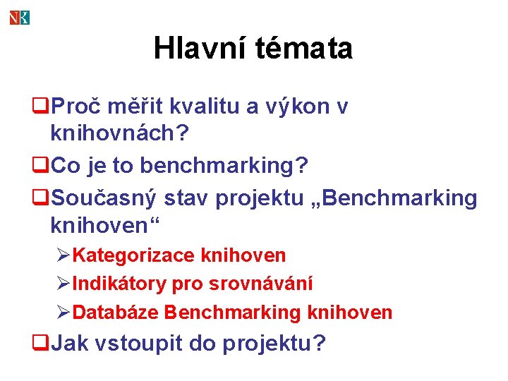 Hlavní témata q. Proč měřit kvalitu a výkon v knihovnách? q. Co je to
