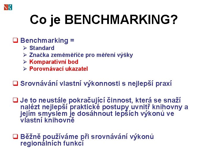 Co je BENCHMARKING? q Benchmarking = Ø Ø Standard Značka zeměměřiče pro měření výšky