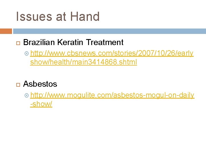 Issues at Hand Brazilian Keratin Treatment http: //www. cbsnews. com/stories/2007/10/26/early show/health/main 3414868. shtml Asbestos