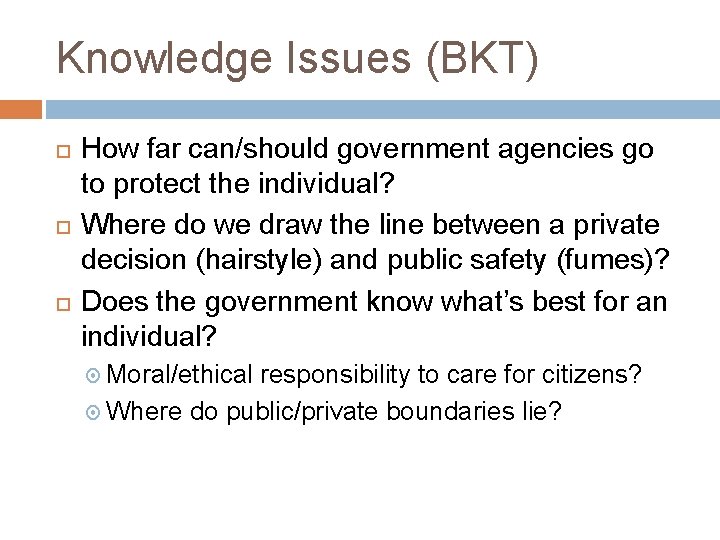 Knowledge Issues (BKT) How far can/should government agencies go to protect the individual? Where