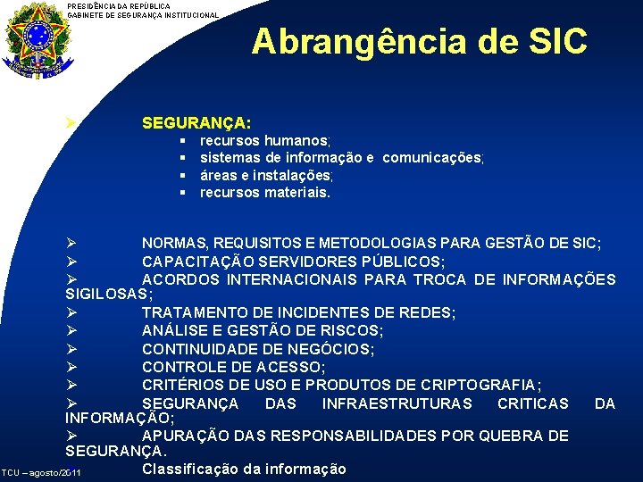 PRESIDÊNCIA DA REPÚBLICA GABINETE DE SEGURANÇA INSTITUCIONAL Abrangência de SIC Ø SEGURANÇA: § §