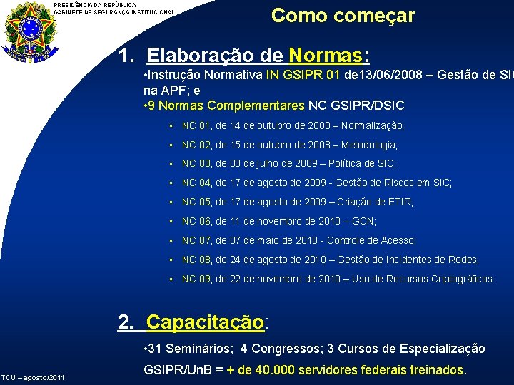 PRESIDÊNCIA DA REPÚBLICA GABINETE DE SEGURANÇA INSTITUCIONAL Como começar 1. Elaboração de Normas: •