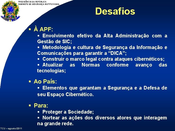 PRESIDÊNCIA DA REPÚBLICA GABINETE DE SEGURANÇA INSTITUCIONAL Desafios § À APF: § Envolvimento efetivo