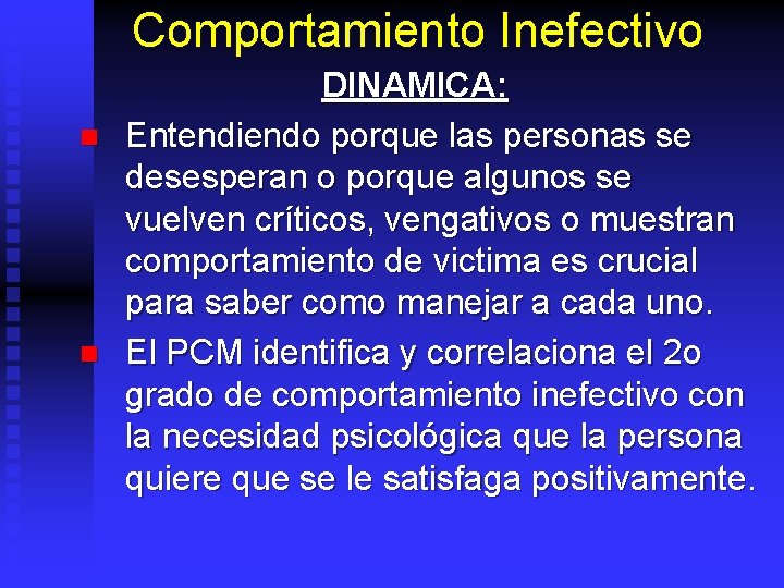 Comportamiento Inefectivo n n DINAMICA: Entendiendo porque las personas se desesperan o porque algunos