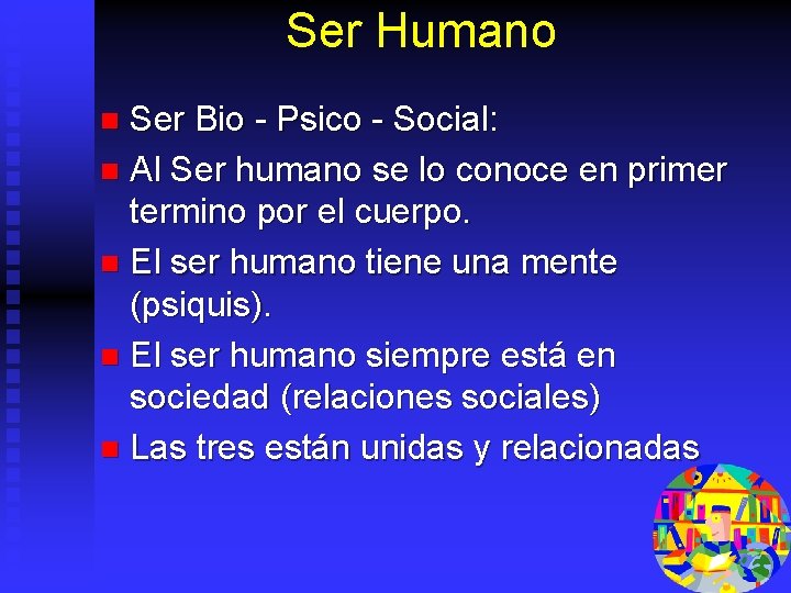 Ser Humano Ser Bio - Psico - Social: n Al Ser humano se lo