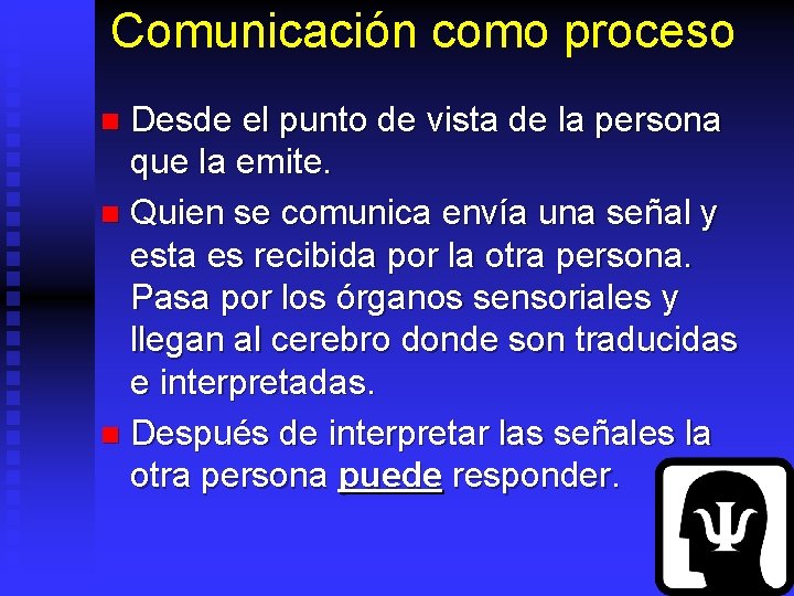 Comunicación como proceso Desde el punto de vista de la persona que la emite.