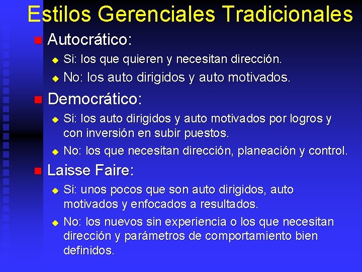 Estilos Gerenciales Tradicionales n n Autocrático: u Si: los que quieren y necesitan dirección.