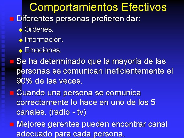 Comportamientos Efectivos n Diferentes personas prefieren dar: Ordenes. u Información. u Emociones. u Se