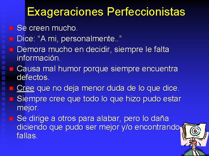 Exageraciones Perfeccionistas n n n n Se creen mucho. Dice: “A mi, personalmente. .