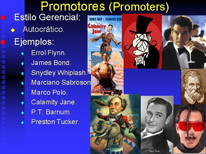 Promotores (Promoters) n Estilo Gerencial: u n Autocrático. Ejemplos: t t t t Errol