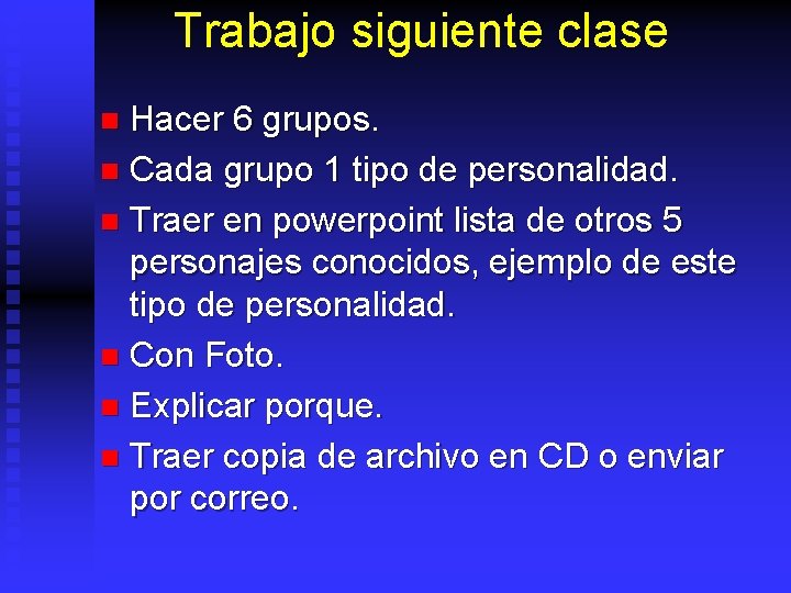 Trabajo siguiente clase Hacer 6 grupos. n Cada grupo 1 tipo de personalidad. n