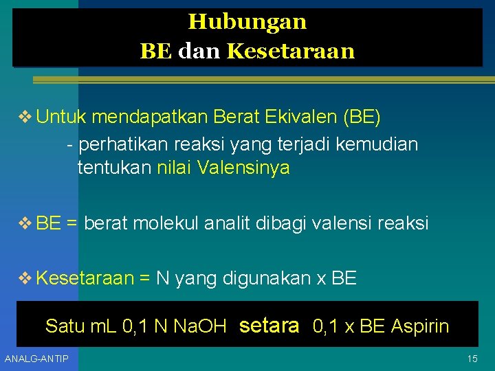 Hubungan BE dan Kesetaraan v Untuk mendapatkan Berat Ekivalen (BE) - perhatikan reaksi yang